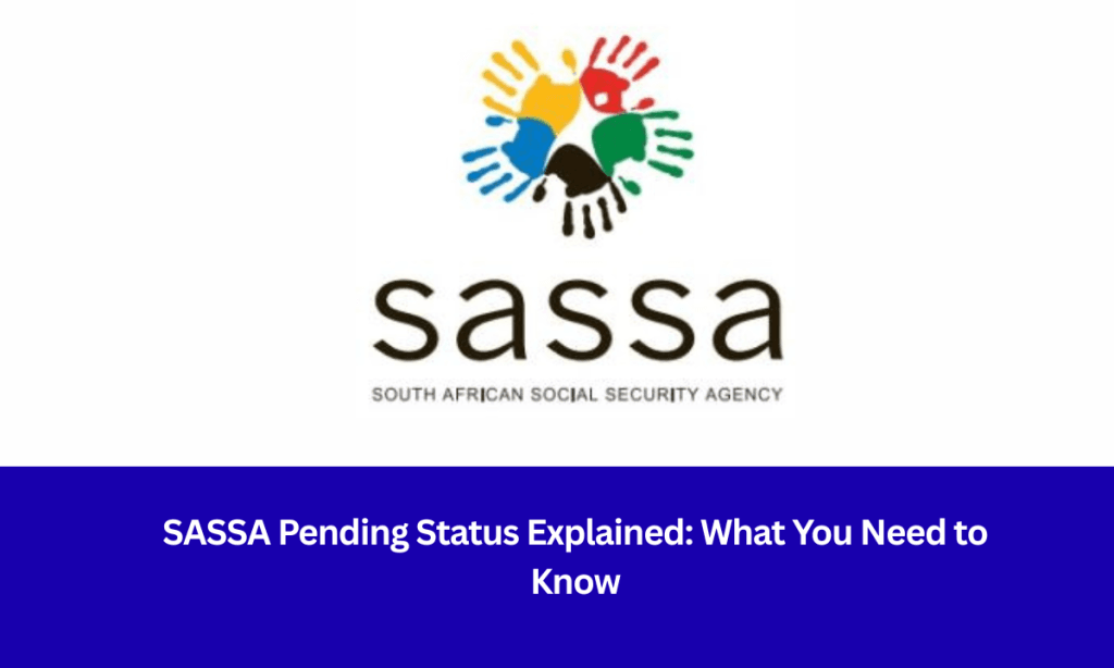 SASSA Pending Status Explained: What You Need to Know